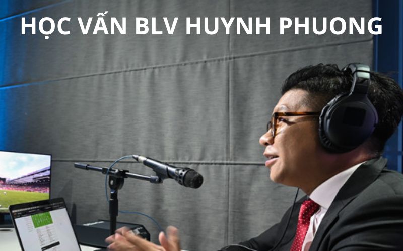 Thông tin về học vấn của BLV Huynh Phuong 